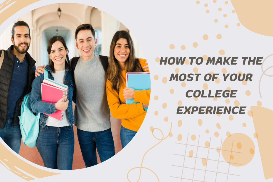 How to Make the Most of Your College Experience