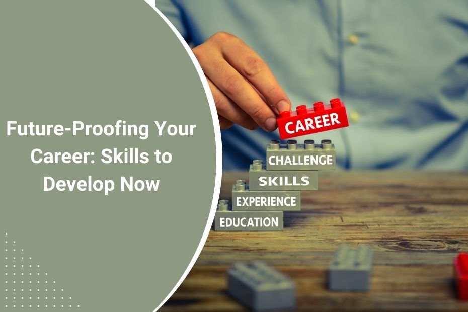 Future-Proofing Your Career: Skills to Develop Now