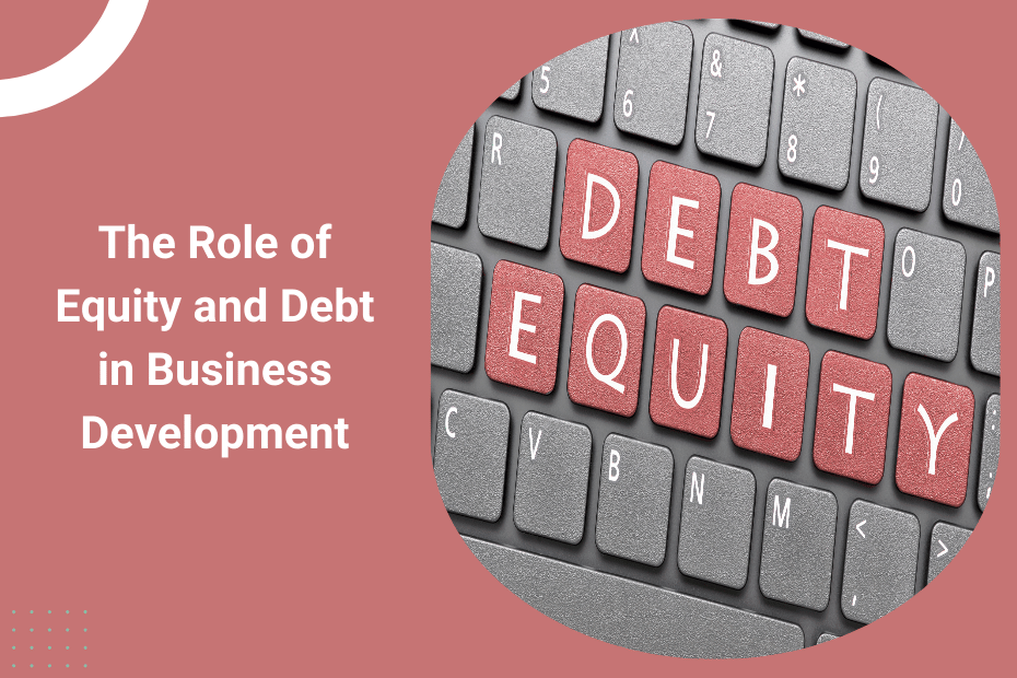 The Role of Equity and Debt in Business Development
