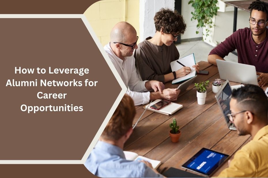 How to Leverage Alumni Networks for Career Opportunities